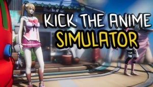 Kick The Anime Simulator + Torrent Free Download Full Version